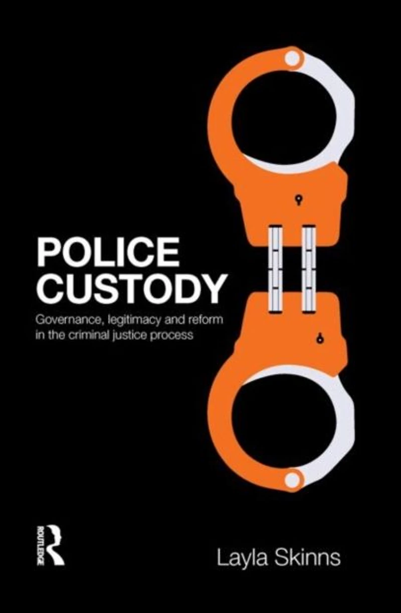 Police Custody: Governance, Legitimacy and Reform the Criminal Justice Process