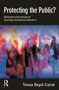 Protecting the Public?: Executive Discretion and Release of Mentally Disordered Offenders