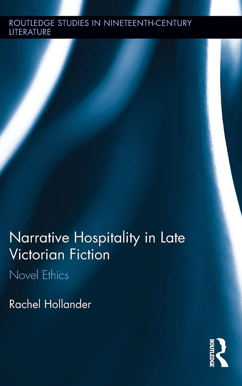 Narrative Hospitality Late Victorian Fiction: Novel Ethics