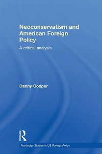 Neoconservatism and American Foreign Policy: A Critical Analysis