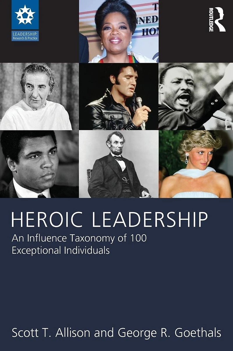 Heroic Leadership: An Influence Taxonomy of 100 Exceptional Individuals