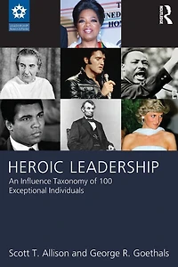 Heroic Leadership: An Influence Taxonomy of 100 Exceptional Individuals
