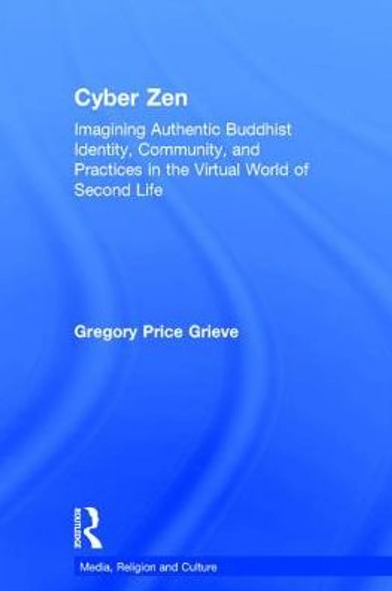 Cyber Zen: Imagining Authentic Buddhist Identity, Community, and Practices the Virtual World of Second Life