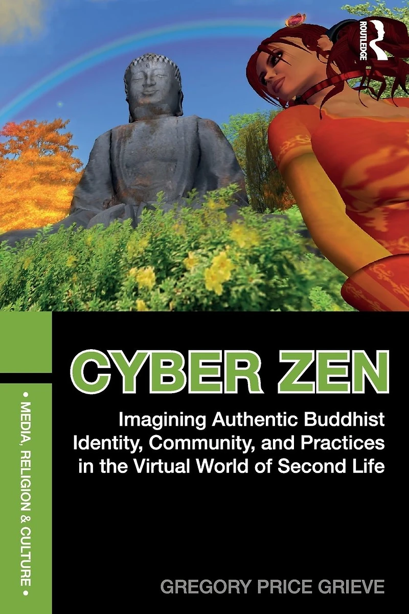 Cyber Zen: Imagining Authentic Buddhist Identity, Community, and Practices the Virtual World of Second Life