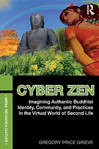 Cyber Zen: Imagining Authentic Buddhist Identity, Community, and Practices the Virtual World of Second Life