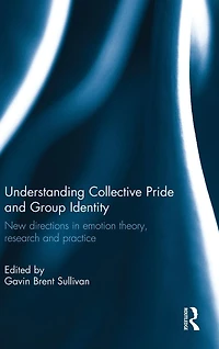 Understanding Collective Pride and Group Identity: New directions emotion theory, research practice