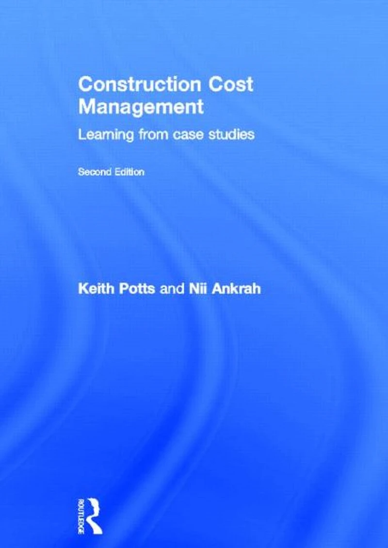 Construction Cost Management: Learning from Case Studies