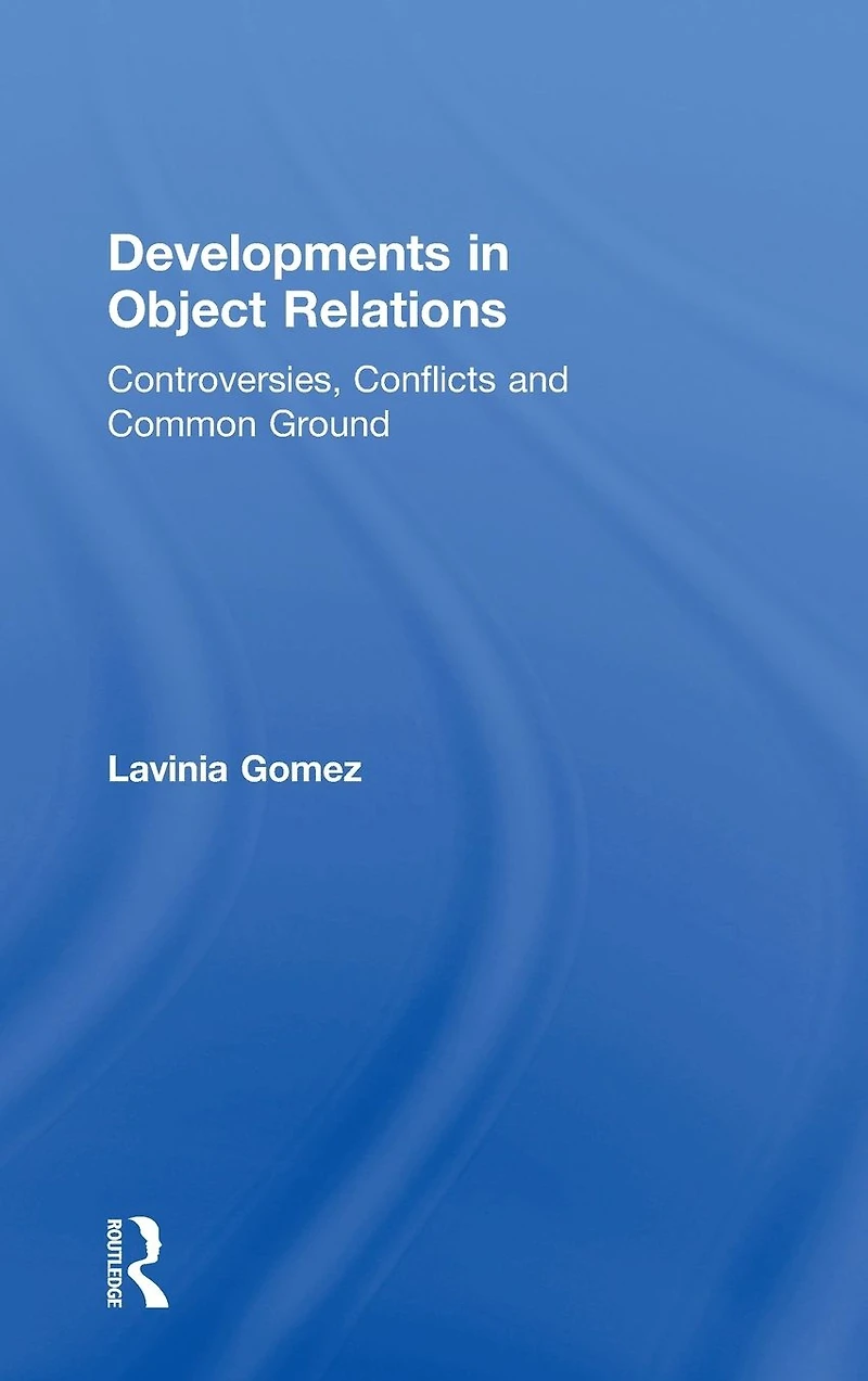 Developments Object Relations: Controversies, Conflicts, and Common Ground