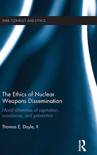 The Ethics of Nuclear Weapons Dissemination: Moral Dilemmas Aspiration, Avoidance and Prevention