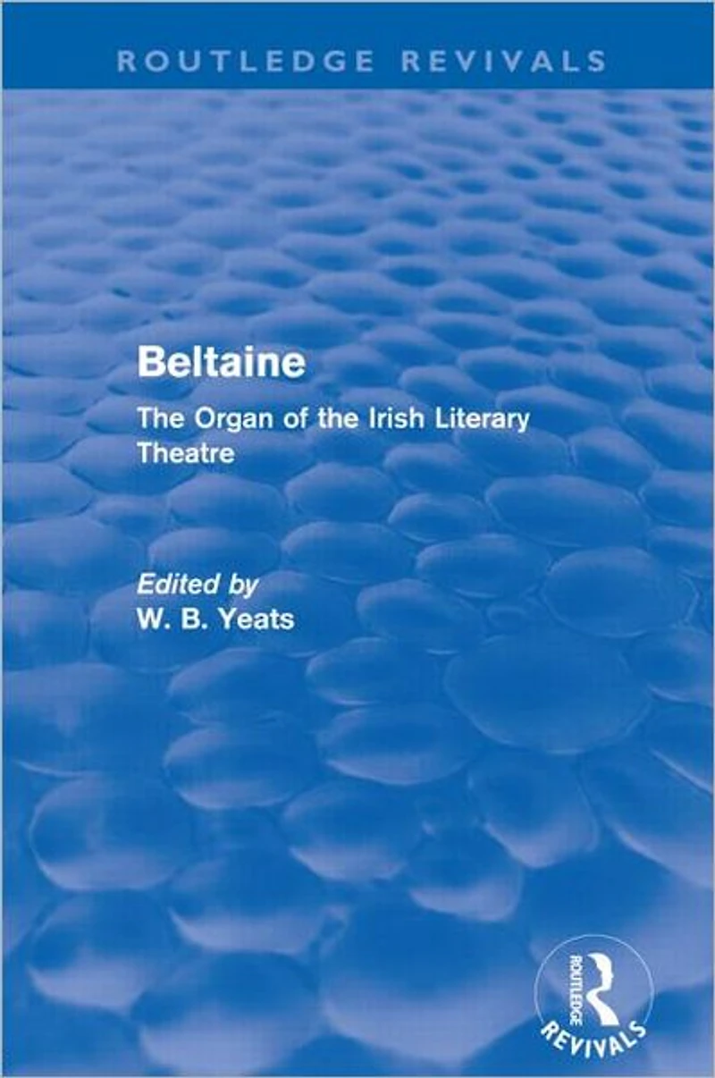 Beltaine (Routledge Revivals): the Organ of Irish Literary Theatre