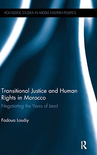 Transitional Justice and Human Rights Morocco: Negotiating the Years of Lead