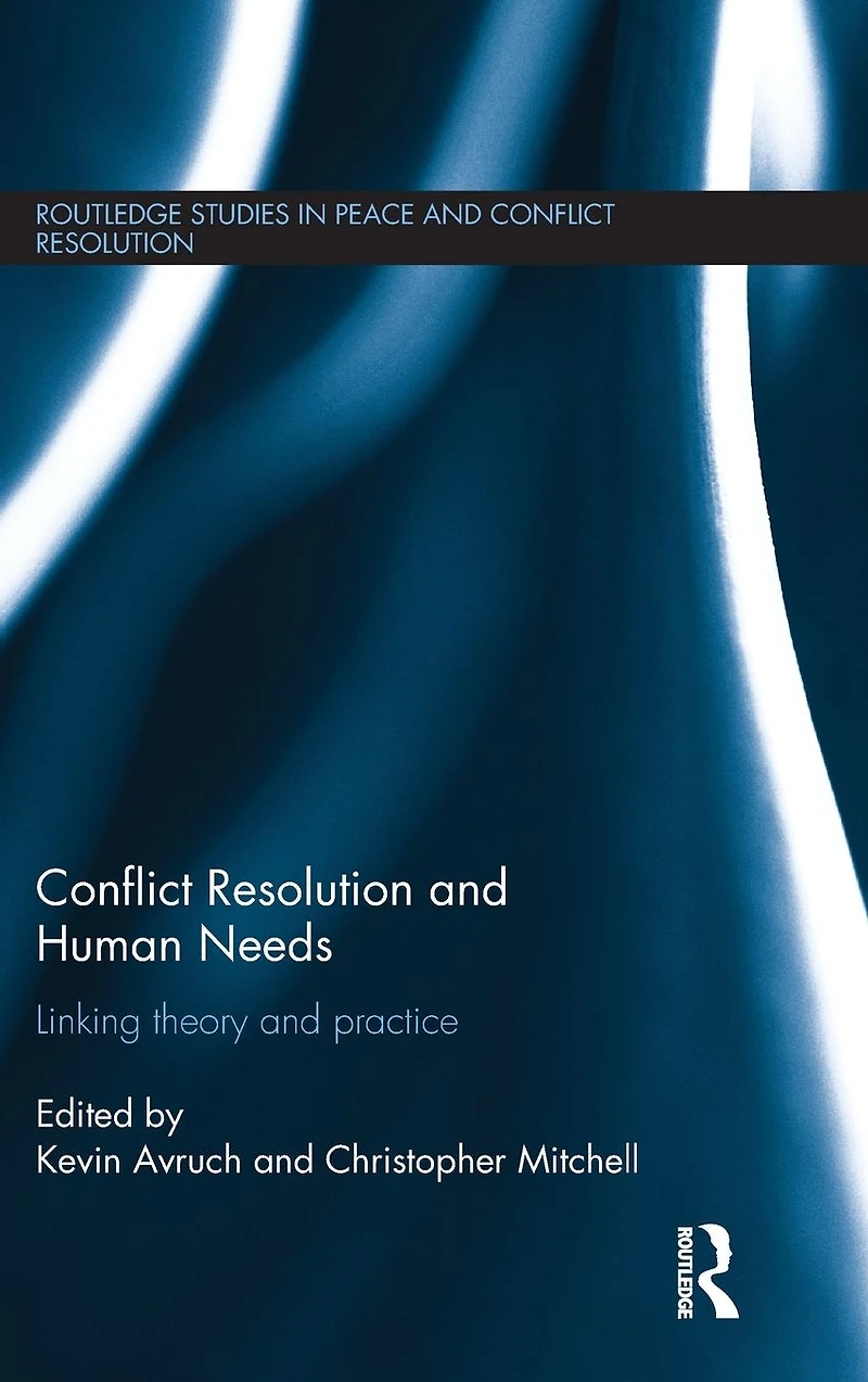 Conflict Resolution and Human Needs: Linking Theory Practice