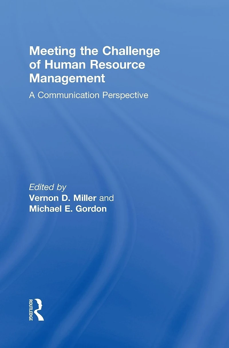 Meeting the Challenge of Human Resource Management: A Communication Perspective