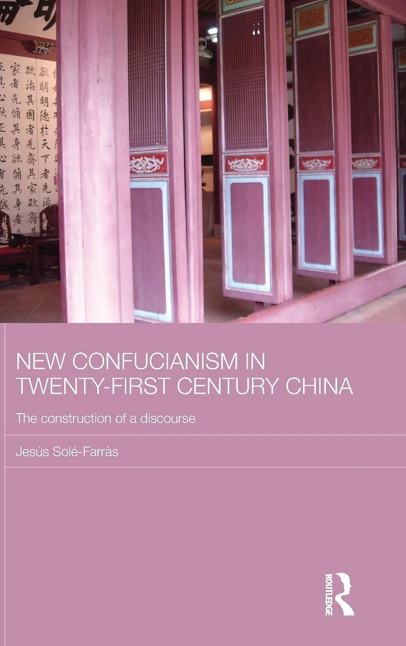 New Confucianism Twenty-First Century China: The Construction of a Discourse