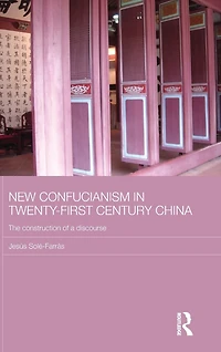 New Confucianism Twenty-First Century China: The Construction of a Discourse