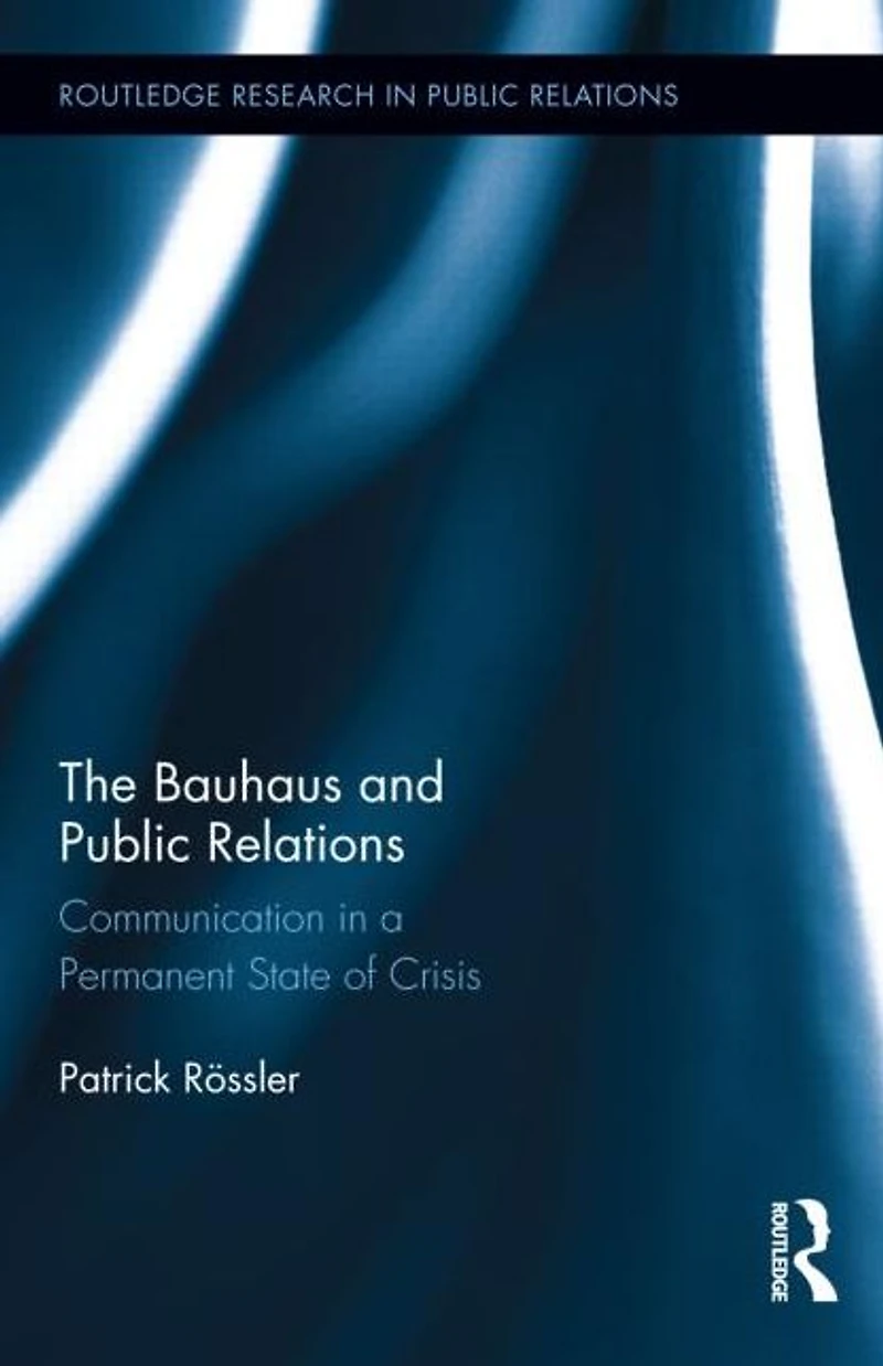 The Bauhaus and Public Relations: Communication a Permanent State of Crisis