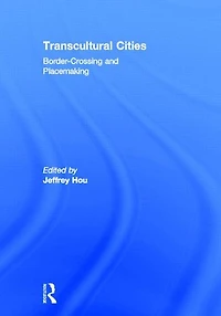 Transcultural Cities: Border-Crossing and Placemaking