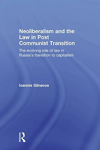 Neoliberalism and The Law Post Communist Transition: Evolving Role of Russia's Transition to Capitalism
