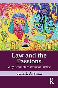 Law and the Passions: Why Emotion Matters for Justice