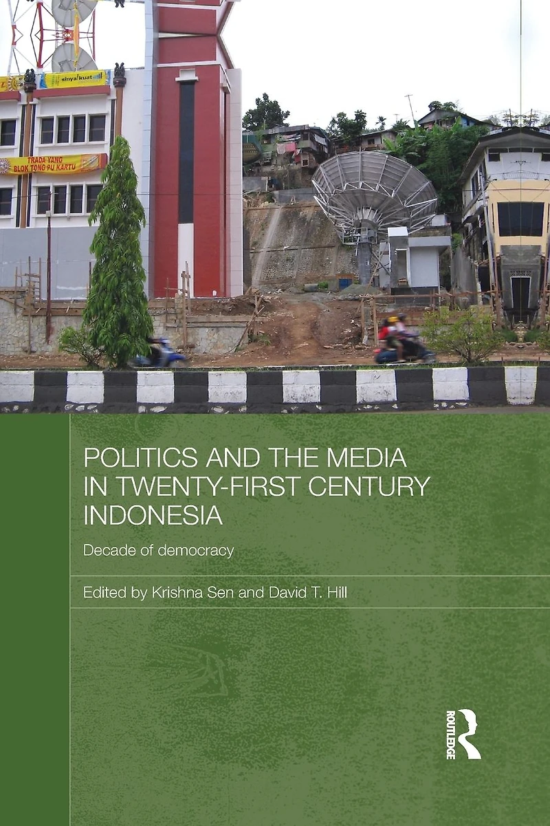 Politics and the Media Twenty-First Century Indonesia: Decade of Democracy