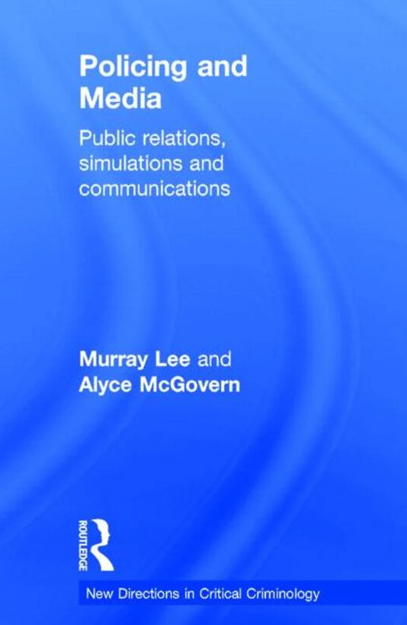 Policing and Media: Public Relations, Simulations Communications