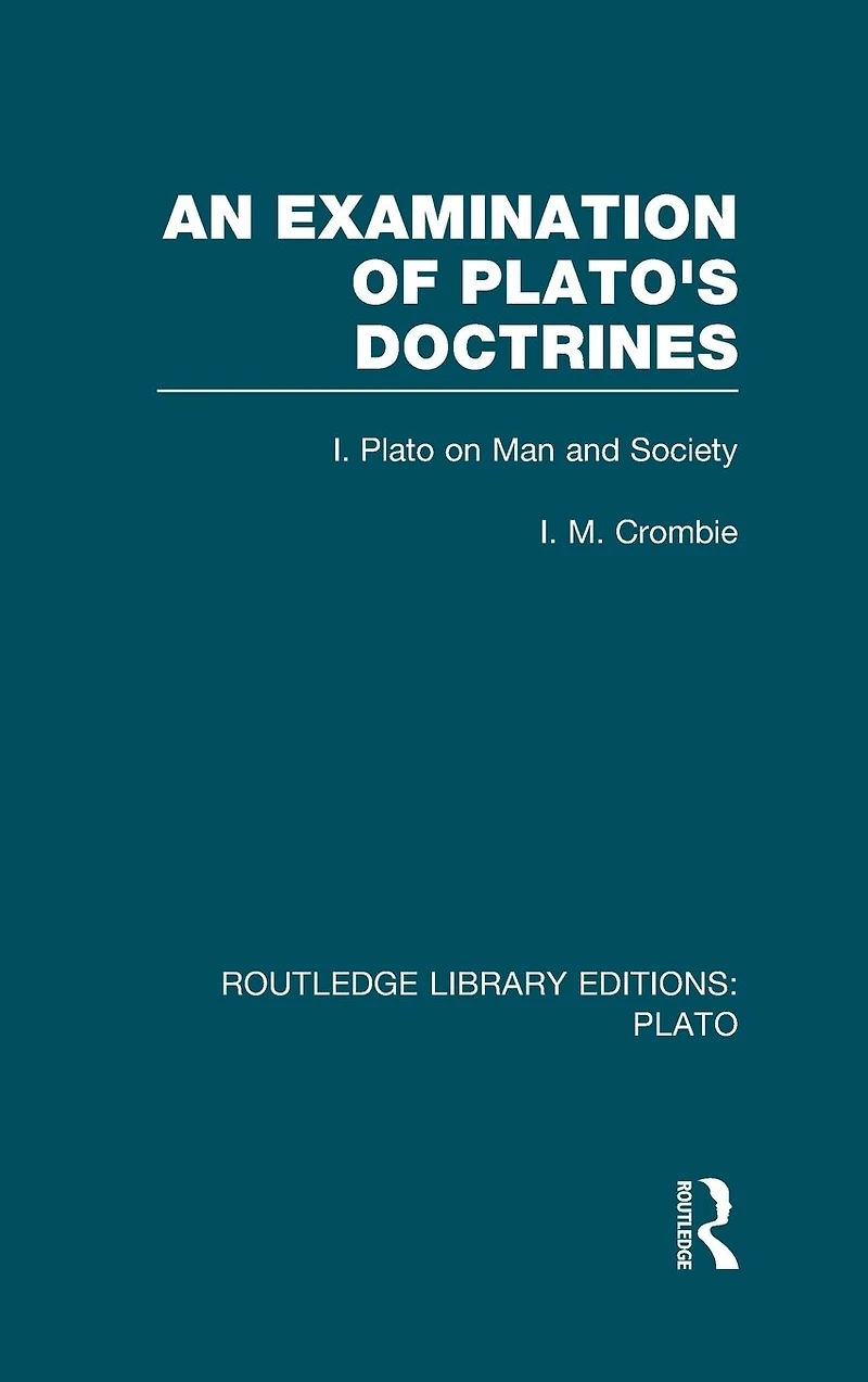 An Examination of Plato's Doctrines (RLE: Plato): Volume 1 Plato on Man and Society