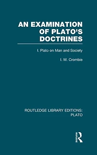 An Examination of Plato's Doctrines (RLE: Plato): Volume 1 Plato on Man and Society