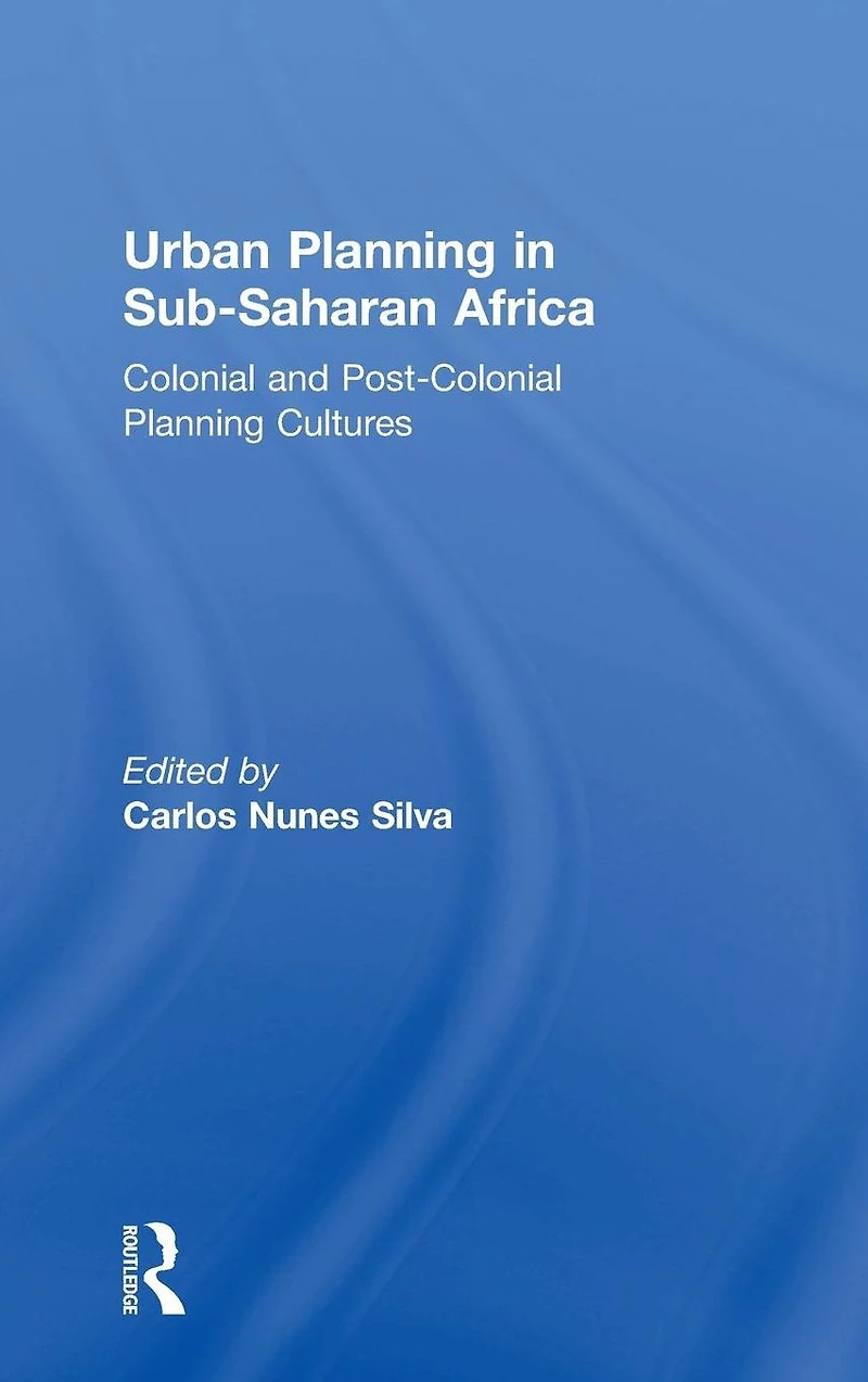 Urban Planning Sub-Saharan Africa: Colonial and Post-Colonial Cultures