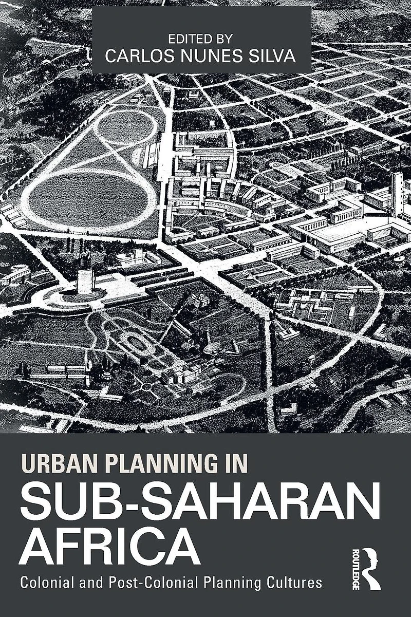 Urban Planning Sub-Saharan Africa: Colonial and Post-Colonial Cultures
