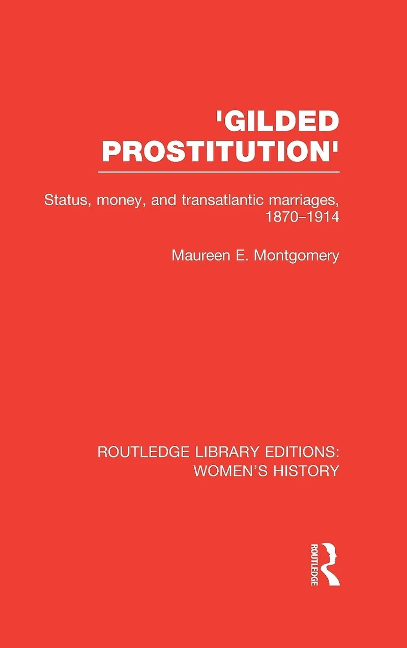 'Gilded Prostitution': Status, Money and Transatlantic Marriages, 1870-1914
