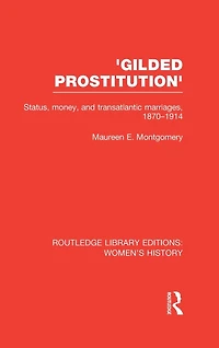 'Gilded Prostitution': Status, Money and Transatlantic Marriages, 1870-1914