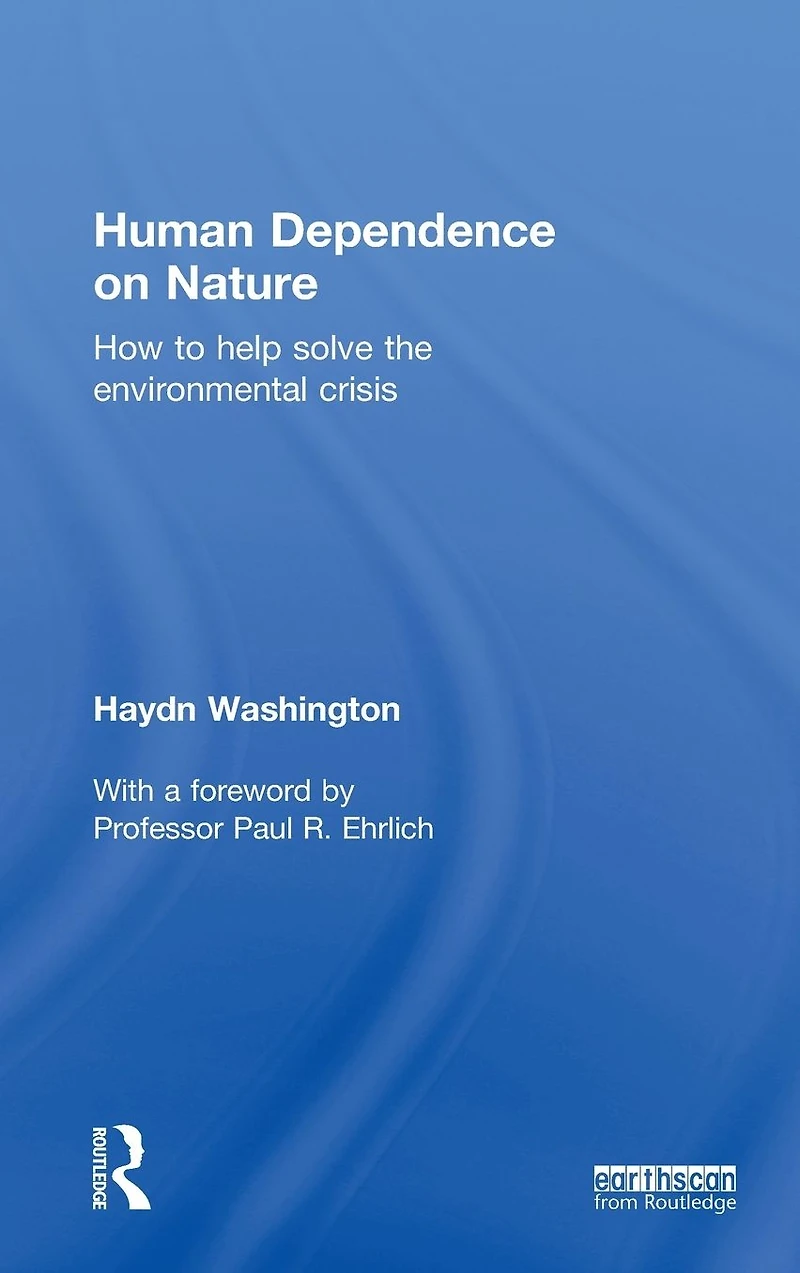 Human Dependence on Nature: How to Help Solve the Environmental Crisis