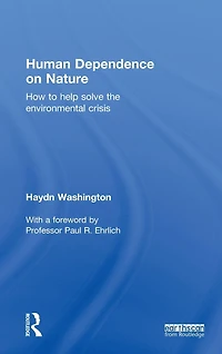Human Dependence on Nature: How to Help Solve the Environmental Crisis