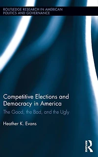 Competitive Elections and Democracy America: the Good, Bad, Ugly