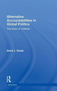 Alternative Accountabilities Global Politics: The Scars of Violence
