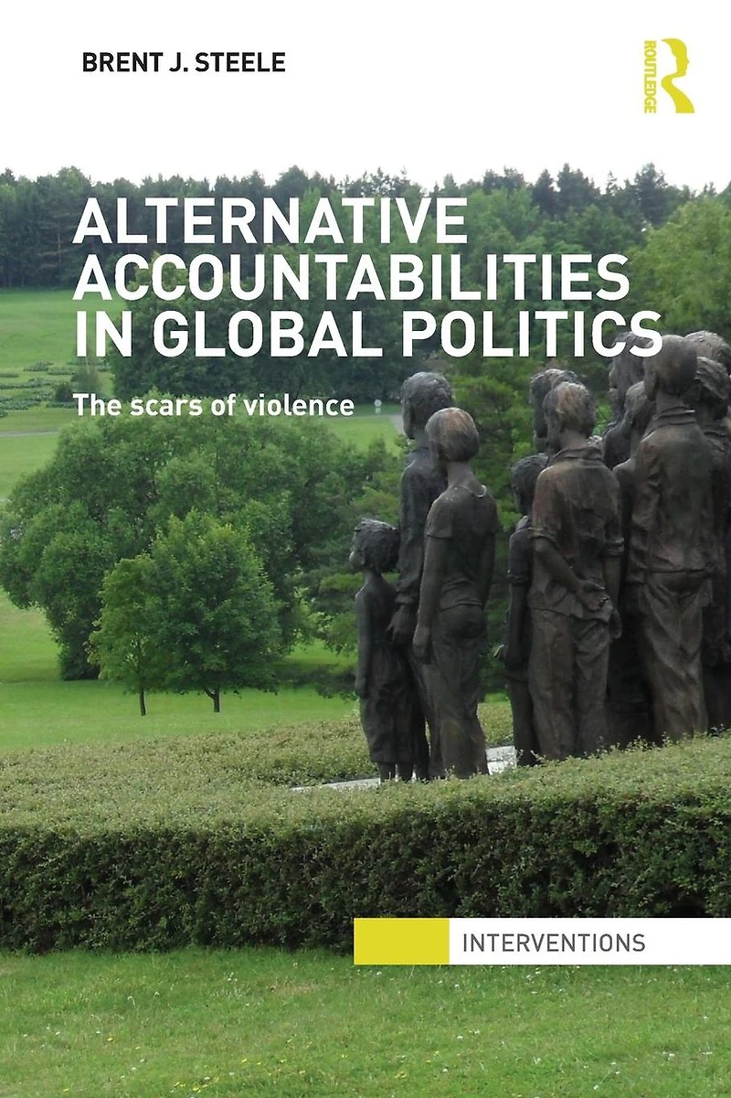 Alternative Accountabilities Global Politics: The Scars of Violence