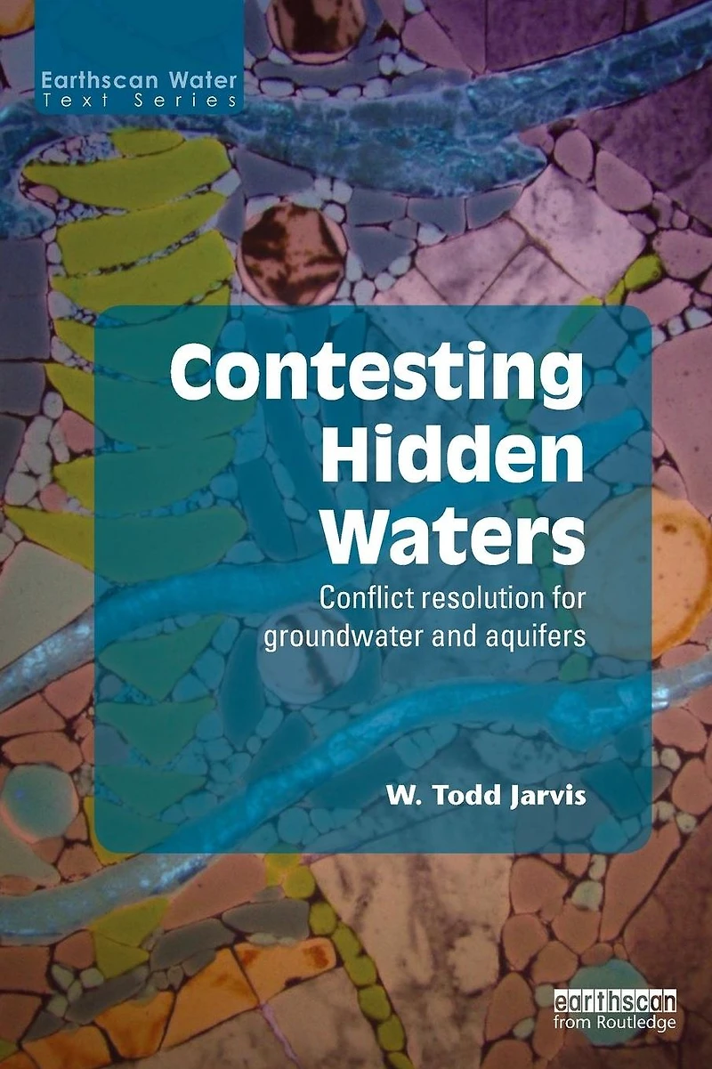 Contesting Hidden Waters: Conflict Resolution for Groundwater and Aquifers