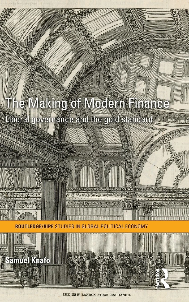 the Making of Modern Finance: Liberal Governance and Gold Standard