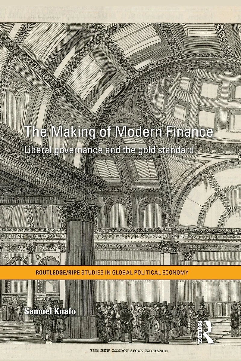 the Making of Modern Finance: Liberal Governance and Gold Standard