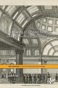 the Making of Modern Finance: Liberal Governance and Gold Standard
