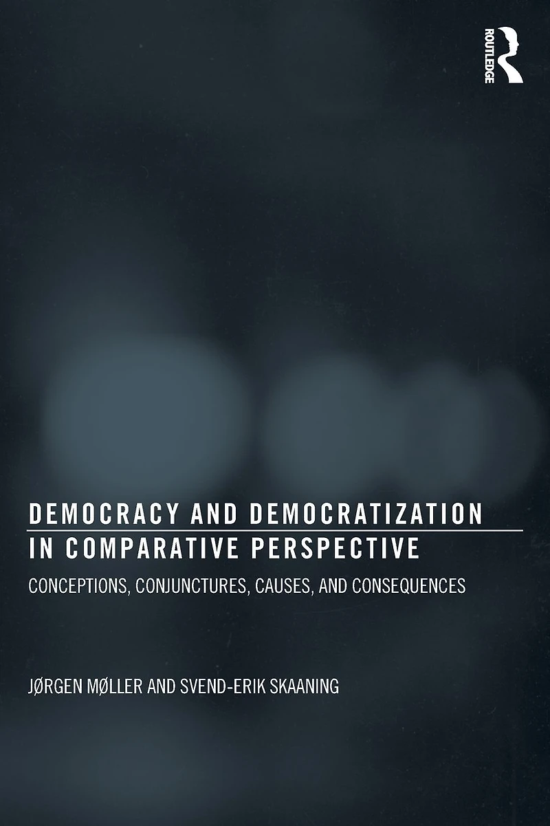 Democracy and Democratization Comparative Perspective: Conceptions, Conjunctures, Causes, Consequences