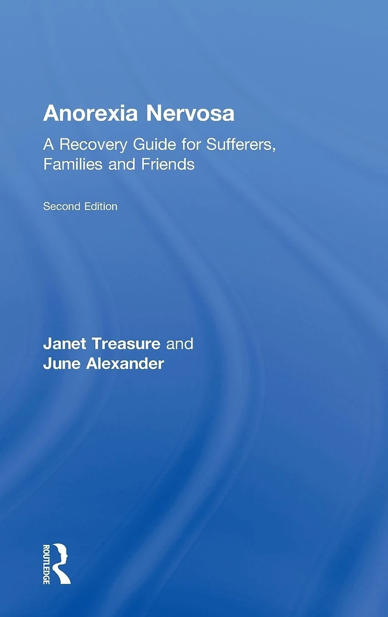 Anorexia Nervosa: A Recovery Guide for Sufferers, Families and Friends