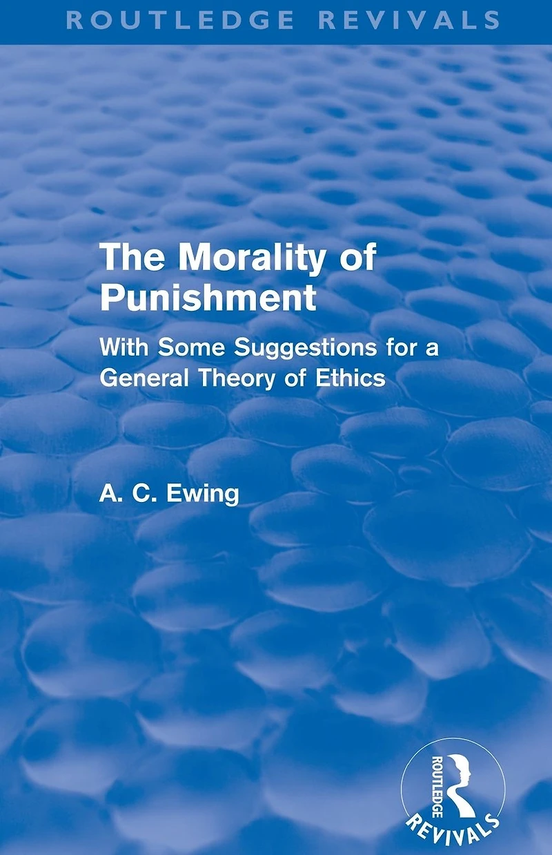 The Morality of Punishment (Routledge Revivals): With Some Suggestions for a General Theory Ethics
