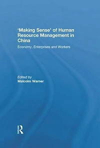 'Making Sense' of Human Resource Management China: Economy, Enterprises and Workers