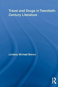 Travel and Drugs Twentieth-Century Literature