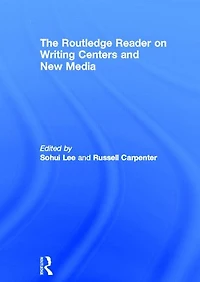The Routledge Reader on Writing Centers and New Media