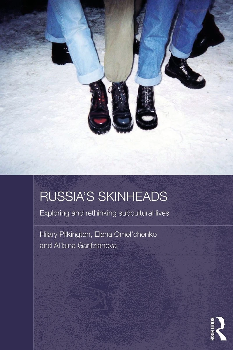 Russia's Skinheads: Exploring and Rethinking Subcultural Lives