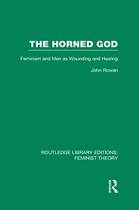 The Horned God (RLE Feminist Theory): Feminism and Men as Wounding Healing