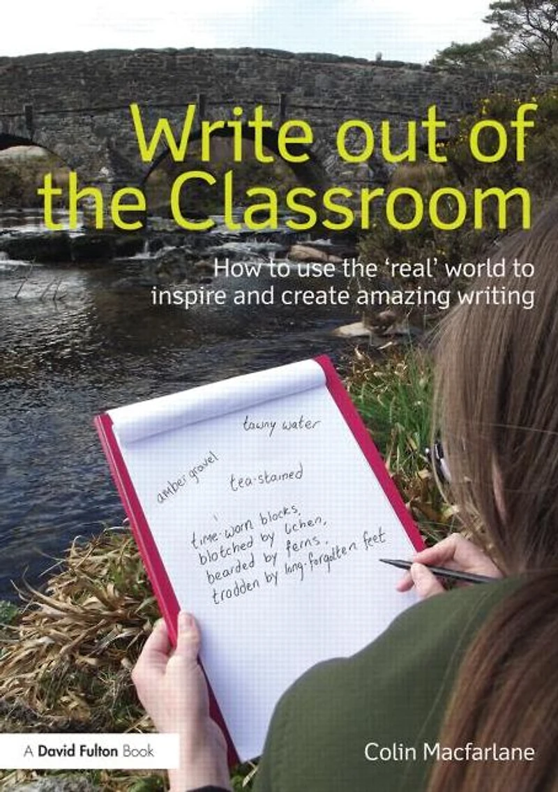 Write Out of the Classroom: How to use 'real' world inspire and create amazing writing