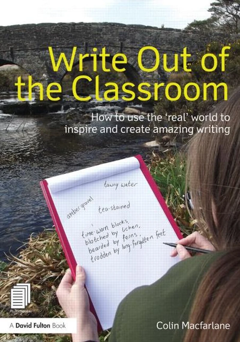 Write Out of the Classroom: How to use 'real' world inspire and create amazing writing